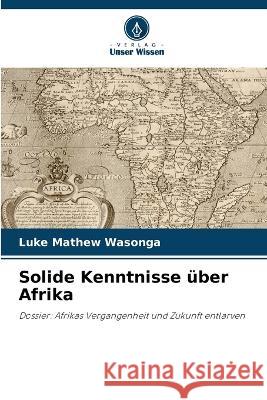 Solide Kenntnisse ?ber Afrika Luke Mathew Wasonga 9786205682630 Verlag Unser Wissen - książka