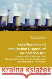 Solidification and Stabilization Disposal of Incineration Ash : Incineration Ash Treatment and Management Using Cement Solidification and Stabilization Technology Pariatamby, Agamuthu 9783639195583 VDM Verlag Dr. Müller - książka