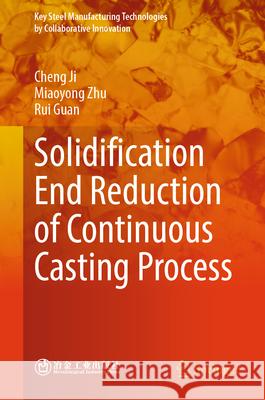 Solidification End Reduction of Continuous Casting Process Ji, Cheng, Zhu, Miaoyong, Guan, Rui 9789819685431 Springer - książka