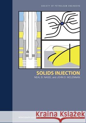 Solids Injection: Monograph 24 Neal B. Nagel John McLennan 9781555632564 Society of Petroleum Engineers - książka