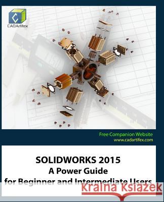 Solidworks 2015: A Power Guide for Beginner and Intermediate Users Cadartifex 9781513605296 Cadartifex - książka