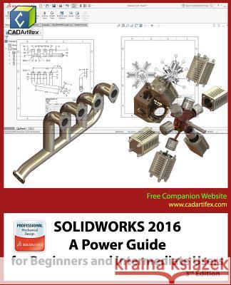 Solidworks 2016: A Power Guide for Beginners and Intermediate Users Cadartifex 9781530723812 Createspace Independent Publishing Platform - książka