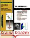 Solidworks 2016: A Tutorial Approach Prof Sham Tickoo Purdu 9781942689195 Cadcim Technologies