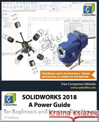 Solidworks 2018: A Power Guide for Beginners and Intermediate Users Cadartifex 9781984967664 Createspace Independent Publishing Platform - książka