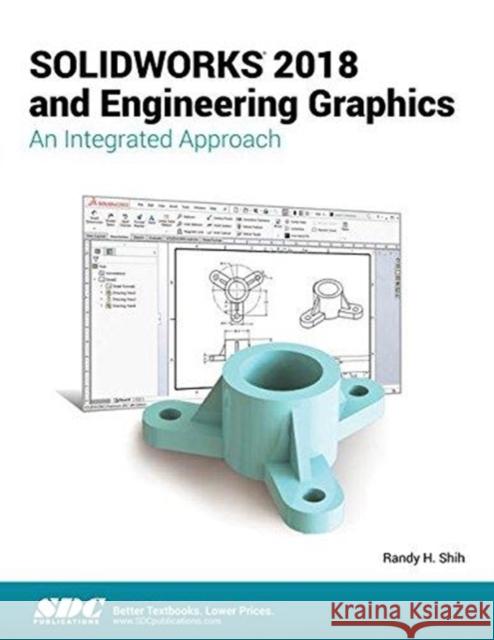 Solidworks 2018 and Engineering Graphics: An Integrated Approach Shih, Randy 9781630571542  - książka