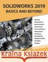 Solidworks 2019 Basics and Beyond: Part Modeling, Assemblies, and Drawings Online Instructor 9781092366427 Independently Published