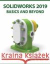 SOLIDWORKS 2019 Basics and Beyond: Part Modeling, Assemblies, and Drawings Online Instructor 9788193724170 Kishore
