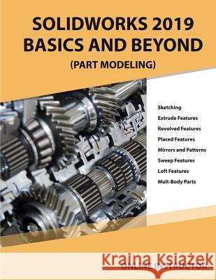 Solidworks 2019 Basics and Beyond (Part Modeling): Part 1 Online Instructor 9781798831151 Independently Published - książka