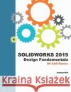 Solidworks 2019 Design Fundamentals: 3D CAD Basics Jaecheol Koh 9781679285714 Independently Published