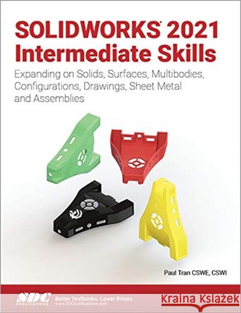 Solidworks 2021 Intermediate Skills: Expanding on Solids, Surfaces, Multibodies, Configurations, Drawings, Sheet Metal and Assemblies Tran, Paul 9781630574192 SDC Publications - książka