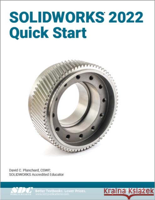 SOLIDWORKS 2022 Quick Start David Planchard 9781630574789 SDC Publications (Schroff Development Corpora - książka