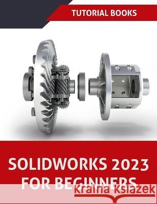 SOLIDWORKS 2023 For Beginners (COLORED) Tutorial Books   9788196053956 Kishore - książka