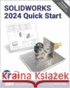 SOLIDWORKS 2024 Quick Start David C. Planchard 9781630576370 SDC Publications