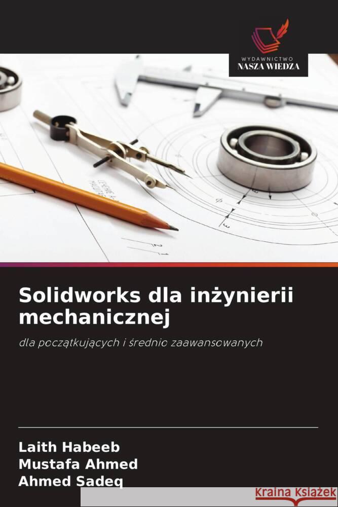 Solidworks dla inzynierii mechanicznej Habeeb, Laith, Ahmed, Mustafa, Sadeq, Ahmed 9786208569150 Wydawnictwo Nasza Wiedza - książka