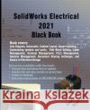 SolidWorks Electrical 2021 Black Book Gaurav Verma, Matt Weber 9781774590157 Cadcamcae Works