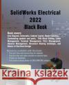 SolidWorks Electrical 2022 Black Book Gaurav Verma Matt Weber 9781774590515 Cadcamcae Works