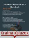 SolidWorks Electrical 2026 Black Book Gaurav Verma Matt Weber 9781774591949 Cadcamcae Works