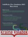 SolidWorks Flow Simulation 2021 Black Book Gaurav Verma, Matt Weber 9781774590072 Cadcamcae Works