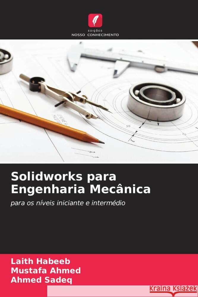 Solidworks para Engenharia Mecânica Habeeb, Laith, Ahmed, Mustafa, Sadeq, Ahmed 9786208569204 Edições Nosso Conhecimento - książka