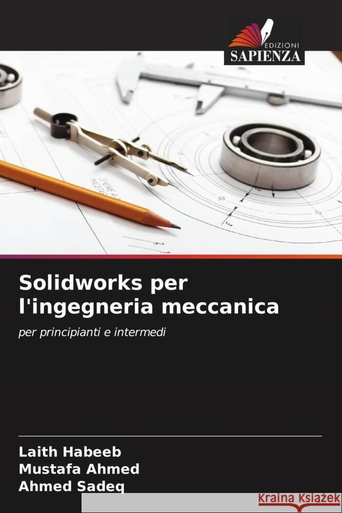 Solidworks per l'ingegneria meccanica Habeeb, Laith, Ahmed, Mustafa, Sadeq, Ahmed 9786208569198 Edizioni Sapienza - książka