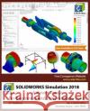 SOLIDWORKS Simulation 2018: A Power Guide for Beginners and Intermediate Users Dogra, Sandeep 9781985847989 Createspace Independent Publishing Platform
