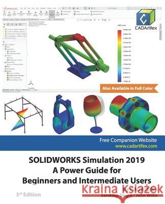 SOLIDWORKS Simulation 2019: A Power Guide for Beginners and Intermediate Users John Willis Sandeep Dogra Cadartifex 9781078110204 Independently Published - książka