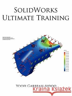 SolidWorks Ultimate Training Yoofi Garbrah-Aidoo 9781456728144 Authorhouse - książka