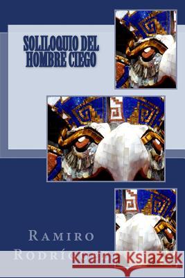 Soliloquio del Hombre Ciego Ramiro Rodriguez 9781507589199 Createspace - książka