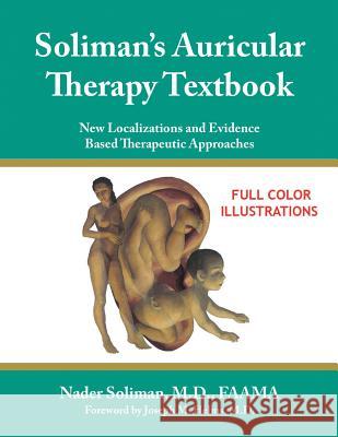 Soliman's Auricular Therapy Textbook: New Localizations and Evidence Based Therapeutic Approaches Soliman, Nader 9781434328595 Authorhouse - książka