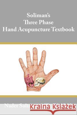 Soliman's Three Phase Hand Acupuncture Textbook Nader Soliman Nader E. Soliman 9781425924423 Authorhouse - książka