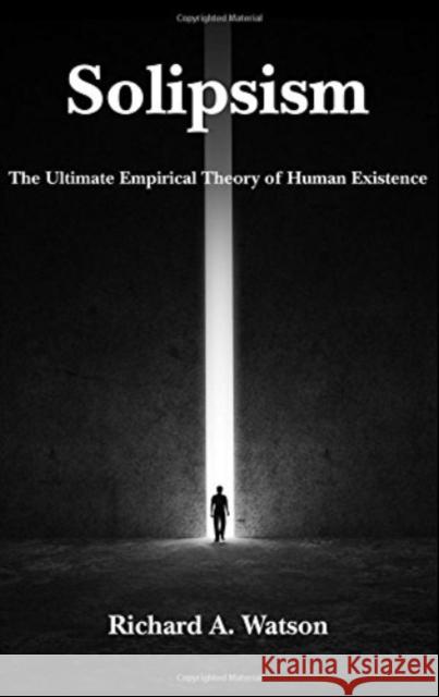 Solipsism: The Ultimate Empirical Theory of Human Existence Richard A. Watson 9781587315893 St. Augustine's Press - książka