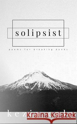 solipsist: poems for breaking bonds Kezia Cole 9781097451975 Independently Published - książka