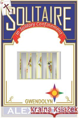 Solitaire: In Solitary Confinement Gwendolyn a. Alexander 9781090597328 Independently Published - książka