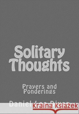 Solitary Thoughts: Prayers and Ponderings Daniel Lee Dixon 9781514142479 Createspace Independent Publishing Platform - książka