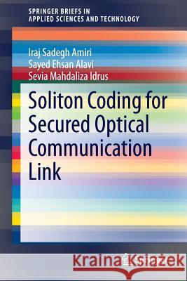 Soliton Coding for Secured Optical Communication Link Iraj Sadegh Amiri, Sayed Ehsan Alavi, Sevia Mahdaliza Idrus 9789812871602 Springer Verlag, Singapore - książka