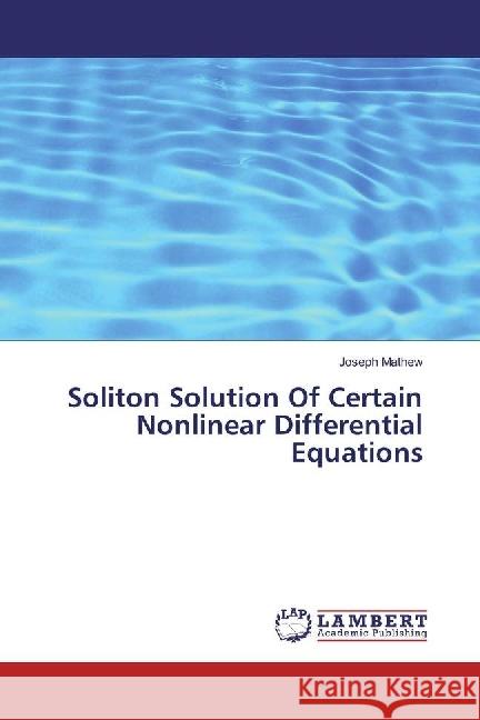 Soliton Solution Of Certain Nonlinear Differential Equations Mathew, Joseph 9786202056335 LAP Lambert Academic Publishing - książka