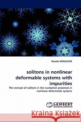 solitons in nonlinear deformable systems with impurities Woulache, Rosalie 9783838390499 LAP Lambert Academic Publishing AG & Co KG - książka