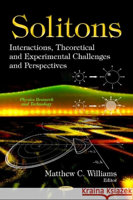 Solitons: Interactions, Theoretical & Experimental Challenges & Perspectives Matthew C Williams 9781626182349 Nova Science Publishers Inc - książka
