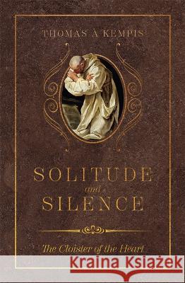 Solitude and Silence: The Cloister of the Heart Thomas ?. Kempis 9781505128000 Tan Books - książka