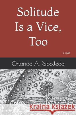 Solitude Is a Vice, Too Orlando A Rebolledo 9798499317167 Independently Published - książka