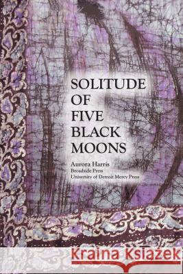 Solitude of Five Black Moons Aurora Harris   9780940713215 Broadside Press - książka