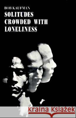 Solitudes Crowded with Loneliness Bob Kaufman 9780811200769 New Directions Publishing Corporation - książka