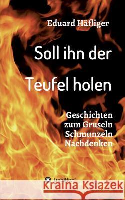 Soll ihn der Teufel holen Häfliger, Eduard 9783732319077 Tredition Gmbh - książka