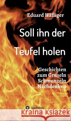 Soll ihn der Teufel holen Häfliger, Eduard 9783732319084 Tredition Gmbh - książka