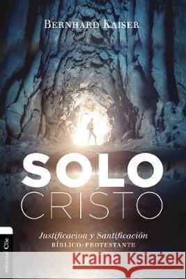Solo Cristo: Justificación Y Santificación Bíblico-Protestante Peil, Bernhard Kaiser 9788417131401 CLIE - książka