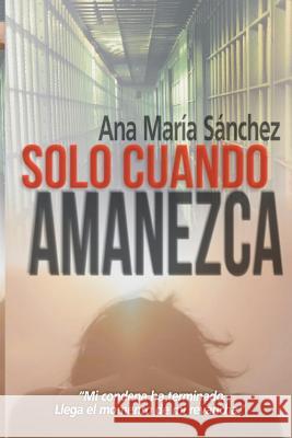 Solo Cuando Amanezca Ana Maria Sanchez Pablo Daniel Rodriguez Sanchez 9781518786723 Createspace - książka