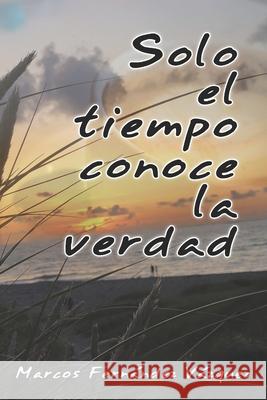 Solo el tiempo conoce la verdad Fernandez Vazquez Marcos Fernandez Vazquez 9798709288942 Independently published - książka