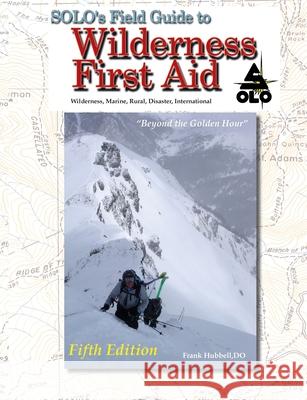 SOLO Field Guide to Wilderness First Aid, 5th ed Walsh, T. B. R. 9781734930863 Tmc Books LLC - książka