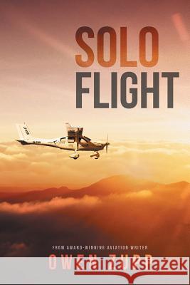 Solo Flight: One Pilot's Aviation Adventure around Australia Zupp, Owen 9780987495419 There and Back Publishing - książka