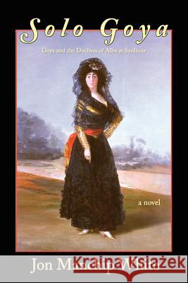 Solo Goya Jon Ewbank Manchip White Jon Manchip White 9780916078744 Iris Press - książka